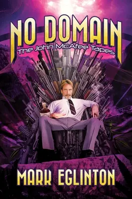 No Domain: John McAfee kazettái - No Domain: The John McAfee Tapes