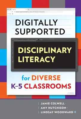 Digitálisan támogatott diszciplináris műveltség a sokszínű K-5 osztályok számára - Digitally Supported Disciplinary Literacy for Diverse K-5 Classrooms