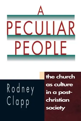 Egy különös nép: Az egyház mint kultúra a kereszténység utáni társadalomban - A Peculiar People: The Church as Culture in a Post-Christian Society