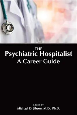 A pszichiátriai kórházi orvos: A Career Guide - The Psychiatric Hospitalist: A Career Guide