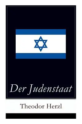 Der Judenstaat: Grundlagen des zionistischen Denkens: Versuch einer modernen Lsung der Judenfrage