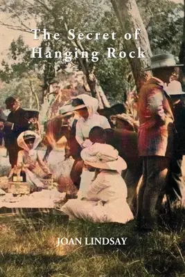 A függő szikla titka: John Taylor, Yvonne Rousseau és Mudrooroo kommentárjaival - The Secret of Hanging Rock: With Commentaries by John Taylor, Yvonne Rousseau and Mudrooroo