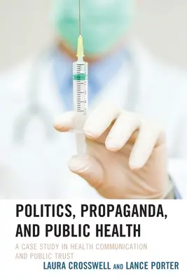 Politika, propaganda és közegészségügy: Esettanulmány az egészségügyi kommunikációról és a közbizalomról - Politics, Propaganda, and Public Health: A Case Study in Health Communication and Public Trust