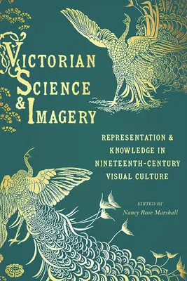 Viktoriánus tudomány és képalkotás: Reprezentáció és tudás a tizenkilencedik századi vizuális kultúrában - Victorian Science and Imagery: Representation and Knowledge in Nineteenth Century Visual Culture