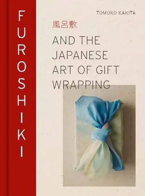 Furoshiki: Az ajándékcsomagolás japán művészete - Furoshiki: And the Japanese Art of Gift Wrapping