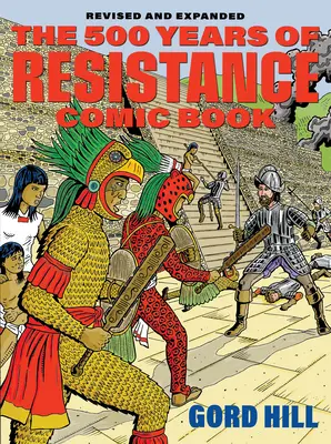 Az őslakosok 500 éves ellenállása képregény: Felülvizsgált és kibővített - The 500 Years of Indigenous Resistance Comic Book: Revised and Expanded