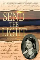 Küldd a fényt! Lottie Moon levelei és egyéb írásai - Send the Light: Lottie Moon's Letters and Other Writings