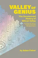 A zsenik völgye - A Szilícium-völgy cenzúrázatlan története (A hackerek, alapítók és csodabogarak elbeszélése szerint) - Valley of Genius - The Uncensored History of Silicon Valley (As Told by the Hackers, Founders, and Freaks Who Made It Boom)