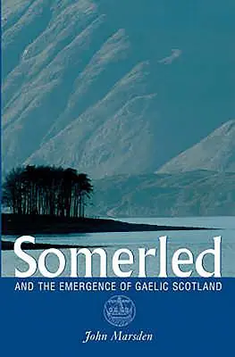 Somerled: És a gael Skócia kialakulása - Somerled: And the Emergence of Gaelic Scotland