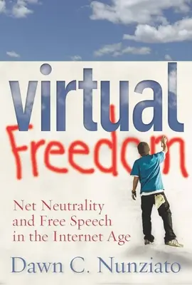 Virtuális szabadság: Netsemlegesség és szólásszabadság az internet korában - Virtual Freedom: Net Neutrality and Free Speech in the Internet Age