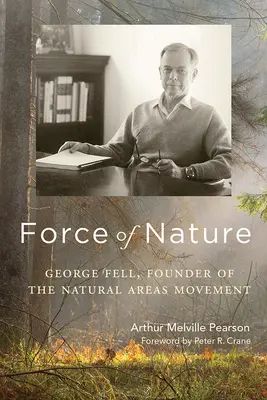 A természet ereje: George Fell, a természetes területek mozgalmának alapítója - Force of Nature: George Fell, Founder of the Natural Areas Movement