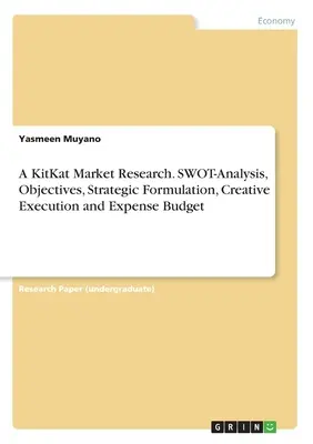 A KitKat piackutatás. SWOT-elemzés, célkitűzések, stratégiai megfogalmazás, kreatív kivitelezés és költségkeret - A KitKat Market Research. SWOT-Analysis, Objectives, Strategic Formulation, Creative Execution and Expense Budget