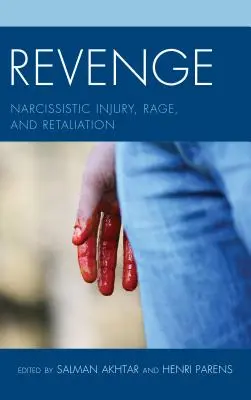 Bosszú: Nárcisztikus sérülés, düh és megtorlás - Revenge: Narcissistic Injury, Rage, and Retaliation