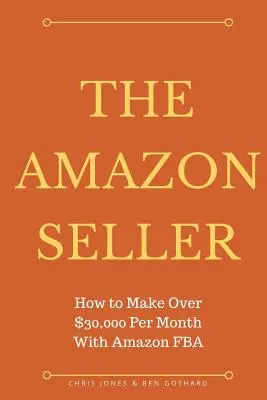 Az Amazon eladó: Hogyan lehet havonta több mint 30 000 dollárt keresni az Amazon FBA-val az Optimiz által - The Amazon Seller: How to Make Over $30,000 Per Month With Amazon FBA by Optimiz