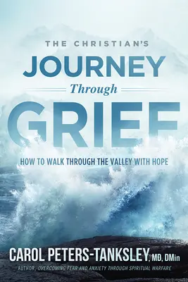 A keresztény útja a gyászon keresztül: Hogyan járjunk át a völgyön reménnyel - The Christian's Journey Through Grief: How to Walk Through the Valley with Hope