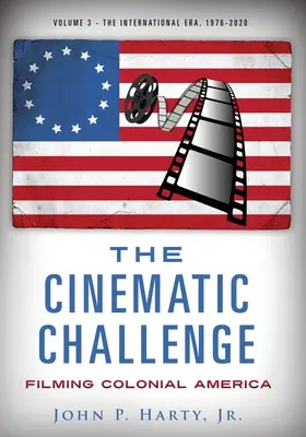 A filmes kihívás - 3. kötet: A gyarmati Amerika filmezése a nemzetközi korszak 1976-2020 között - The Cinematic Challenge - Volume 3: Filming Colonial America the International Era 1976-2020