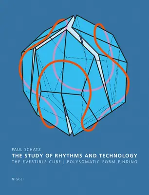 A ritmusok és a technológia tanulmányozása: Az örökkévaló kocka. Poliszomatikus formakeresés - The Study of Rhythms and Technology: The Evertible Cube. Polysomatic Form-Finding