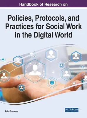 A digitális világban végzett szociális munka politikáival, protokolljaival és gyakorlatával kapcsolatos kutatások kézikönyve - Handbook of Research on Policies, Protocols, and Practices for Social Work in the Digital World