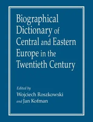 Közép- és Kelet-Európa huszadik századi életrajzi szótára - Biographical Dictionary of Central and Eastern Europe in the Twentieth Century