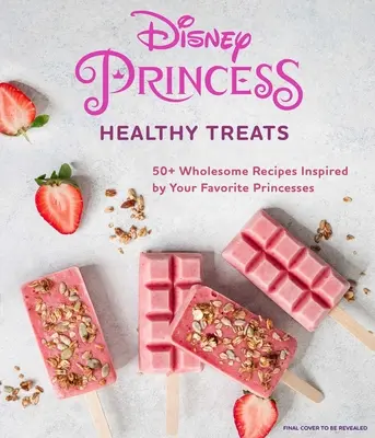 Disney Princess: Egészséges finomságok szakácskönyve (Gyerek szakácskönyv, ajándékok Disney-rajongóknak) - Disney Princess: Healthy Treats Cookbook (Kids Cookbook, Gifts for Disney Fans)