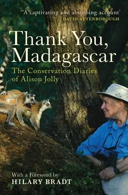 Köszönöm, Madagaszkár! Alison Jolly természetvédelmi naplója - Thank You, Madagascar: The Conservation Diaries of Alison Jolly