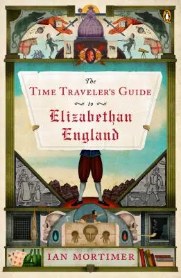 Az időutazó útikalauz az Erzsébet-kori Angliába - The Time Traveler's Guide to Elizabethan England