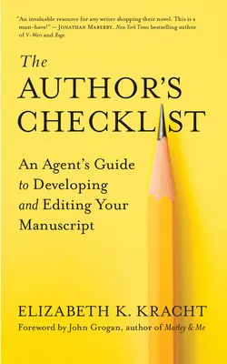 A szerző ellenőrző listája: Egy ügynök útmutatója a kézirat kidolgozásához és szerkesztéséhez - The Author's Checklist: An Agent's Guide to Developing and Editing Your Manuscript