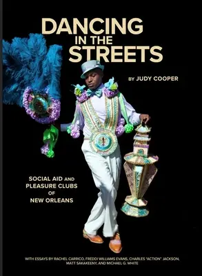 Tánc az utcán: A New Orleans-i szociális segély- és szórakozóhelyek - Dancing in the Streets: Social Aid and Pleasure Clubs of New Orleans