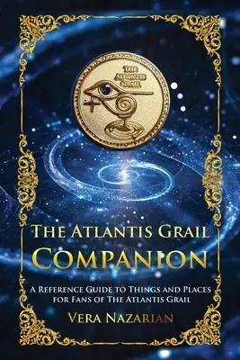 Az Atlantis Grail Companion: A Reference Guide to Things and Places for Fans of The Atlantis Grail (Az Atlantisz Grál rajongói számára) - The Atlantis Grail Companion: A Reference Guide to Things and Places for Fans of The Atlantis Grail