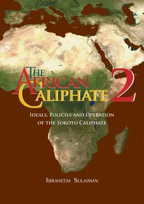 Az afrikai kalifátus 2: A Sokoto-kalifátus eszméi, politikája és működése - The African Caliphate 2: Ideals, Policies and Operation of the Sokoto Caliphate