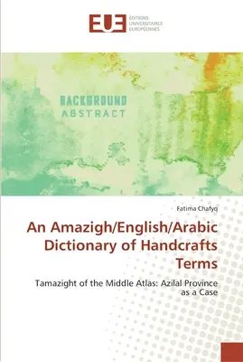 A kézműves szakkifejezések Amazigh/angol/arab szótára - An Amazigh/English/Arabic Dictionary of Handcrafts Terms