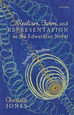 Realizmus, forma és ábrázolás az Edward-korabeli regényben: Szintetikus realizmus - Realism, Form, and Representation in the Edwardian Novel: Synthetic Realism