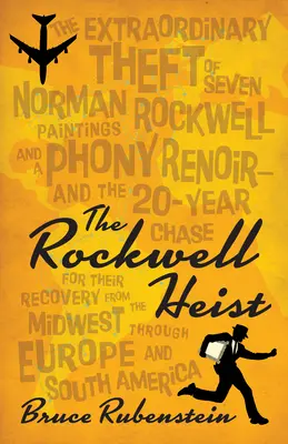 A Rockwell-rablás: Hét Norman Rockwell-festmény és egy hamis Renoir-kép rendkívüli ellopása - és a 20 évig tartó hajsza a visszaszerzésükért - The Rockwell Heist: The Extraordinary Theft of Seven Norman Rockwell Paintings and a Phony Renoir--And the 20-Year Chase for Their Recover