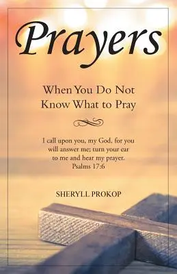 Imádságok: Amikor nem tudod, mit imádkozz - Prayers: When You Do Not Know What to Pray