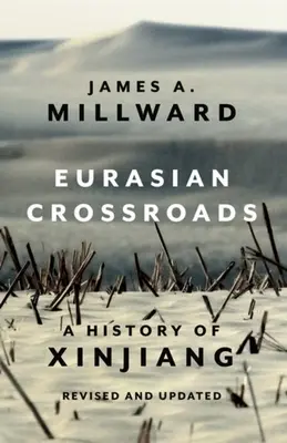 Eurázsiai keresztutak: Hszincsiang története, átdolgozott és frissített változatban - Eurasian Crossroads: A History of Xinjiang, Revised and Updated