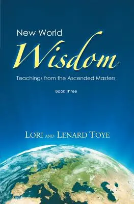Új Világbölcsesség, harmadik könyv: A felemelkedett mesterek tanításai - New World Wisdom, Book Three: Teachings from the Ascended Masters