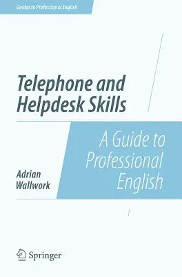 Telefonos és ügyfélszolgálati készségek: A Guide to Professional English - Telephone and Helpdesk Skills: A Guide to Professional English