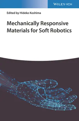 Mechanikusan reagáló anyagok a lágy robotikához - Mechanically Responsive Materials for Soft Robotics