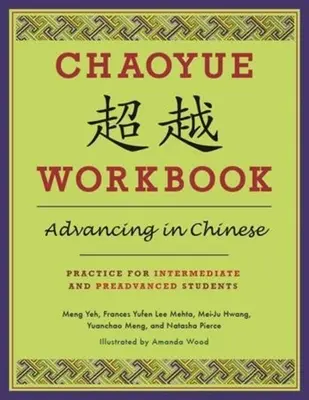 Chaoyue munkafüzet: A kínai nyelvben való előrehaladás: Gyakorlat középhaladóknak és haladóknak [CD-vel (hang)] - Chaoyue Workbook: Advancing in Chinese: Practice for Intermediate and Preadvanced Students [With CD (Audio)]