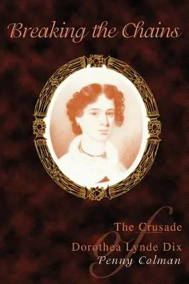 A láncok megtörése: Dorothea Lynde Dix keresztes hadjárata - Breaking the Chains: The Crusade of Dorothea Lynde Dix