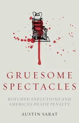 Borzalmas látványosságok: Elrontott kivégzések és az amerikai halálbüntetés - Gruesome Spectacles: Botched Executions and America's Death Penalty