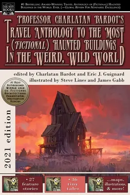 Charlatan Bardot professzor utazási antológiája a legfurcsább (fiktív) kísértetjártabb épületekhez a furcsa, vad világban - Professor Charlatan Bardot's Travel Anthology to the Most (Fictional) Haunted Buildings in the Weird, Wild World