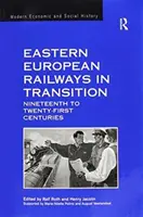 Kelet-európai vasutak az átalakulásban: századok közötti időszakban. - Eastern European Railways in Transition: Nineteenth to Twenty-First Centuries