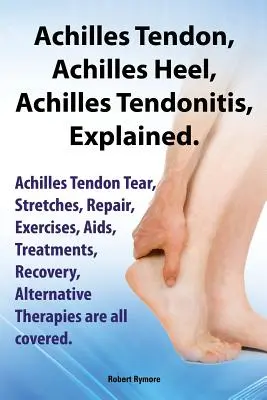 Achilles sarok, Achilles ín, Achilles íngyulladás magyarázata. Achilles-ín szakadás, nyújtások, javítás, gyakorlatok, AIDS, kezelések, gyógyulás, alterna - Achilles Heel, Achilles Tendon, Achilles Tendonitis Explained. Achilles Tendon Tear, Stretches, Repair, Exercises, AIDS, Treatments, Recovery, Alterna