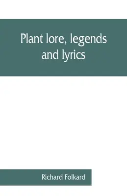 Rostlinné pověsti, legendy a texty. Zahrnuje mýty, tradice, pověry a lidové pověsti z rostlinné říše. - Plant lore, legends, and lyrics. Embracing the myths, traditions, superstitions, and folk-lore of the plant kingdom