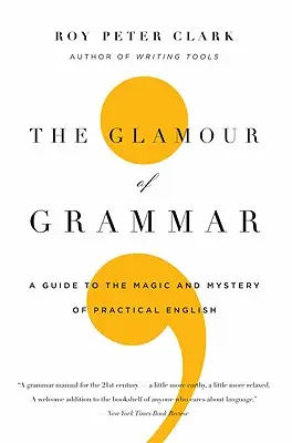 A nyelvtan csillogása: Útmutató a gyakorlati angol nyelvtan varázslatához és rejtélyéhez - The Glamour of Grammar: A Guide to the Magic and Mystery of Practical English