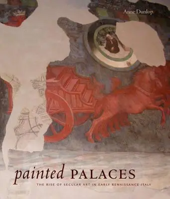 Festett paloták: A világi művészet felemelkedése a kora reneszánsz Itáliában. - Painted Palaces: The Rise of Secular Art in Early Renaissance Italy