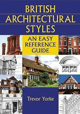 Brit építészeti stílusok: Egyszerű referencia kézikönyv - British Architectural Styles: An Easy Reference Guide