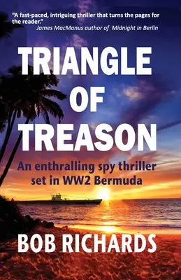 Az árulás háromszöge: Bermudán játszódó, lebilincselő kémthriller: Egy - Triangle of Treason: An enthralling spy thriller set in WW2 Bermuda: An