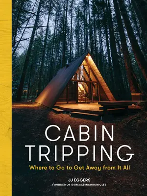 Cabin Tripping: Where to go to Get away from it all - Cabin Tripping: Where to Go to Get Away from It All